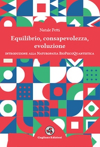Equilibrio, consapevolezza, evoluzione. Introduzione alla Naturopatia BioPsicoQuantistica - Librerie.coop Equilibrio, consapevolezza, evoluzione. Introduzione alla Naturopatia BioPsicoQuantistica - Librerie.coop