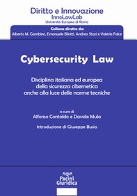 Cybersecurity law. Disciplina italiana ed europea della sicurezza cibernetica anche alla luce delle norme tecniche - Librerie.coop