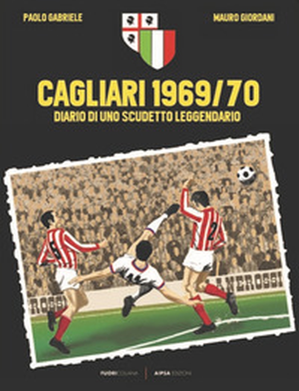 Cagliari 1969/70. Diario di uno scudetto leggendario - Librerie.coop Cagliari 1969/70. Diario di uno scudetto leggendario - Librerie.coop