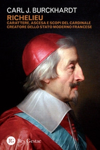 Richelieu. Carattere, ascesa e scopi del cardinale creatore dello stato moderno francese - Librerie.coop