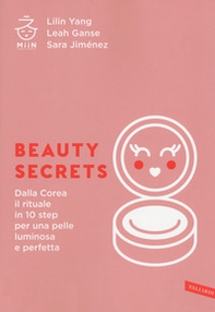 Beauty secrets. Dalla Corea il rituale in 10 step per una pelle luminosa e perfetta - Librerie.coop