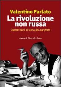 La rivoluzione non russa. Quarant'anni di storia del «manifesto» - Librerie.coop