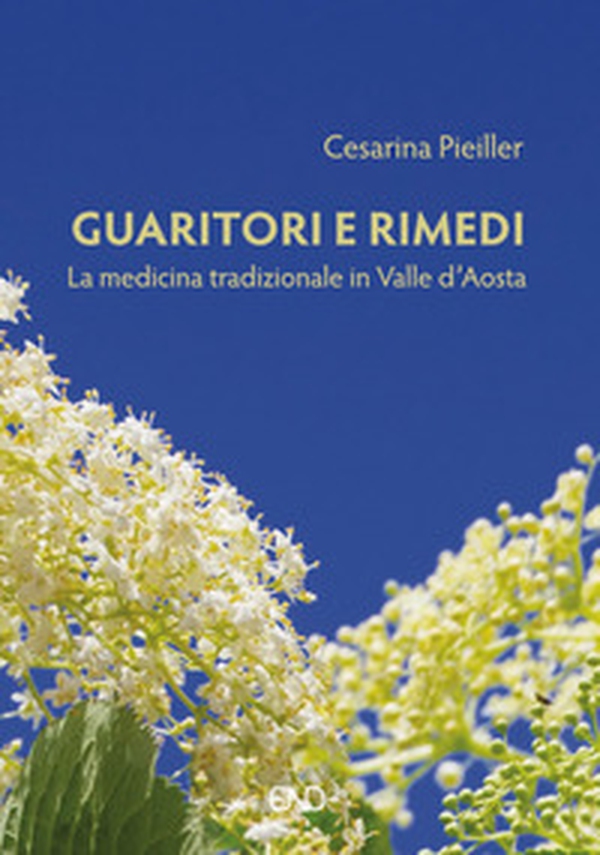 Guaritori e rimedi. La medicina tradizionale in valle d'Aosta - Librerie.coop Guaritori e rimedi. La medicina tradizionale in valle d'Aosta - Librerie.coop