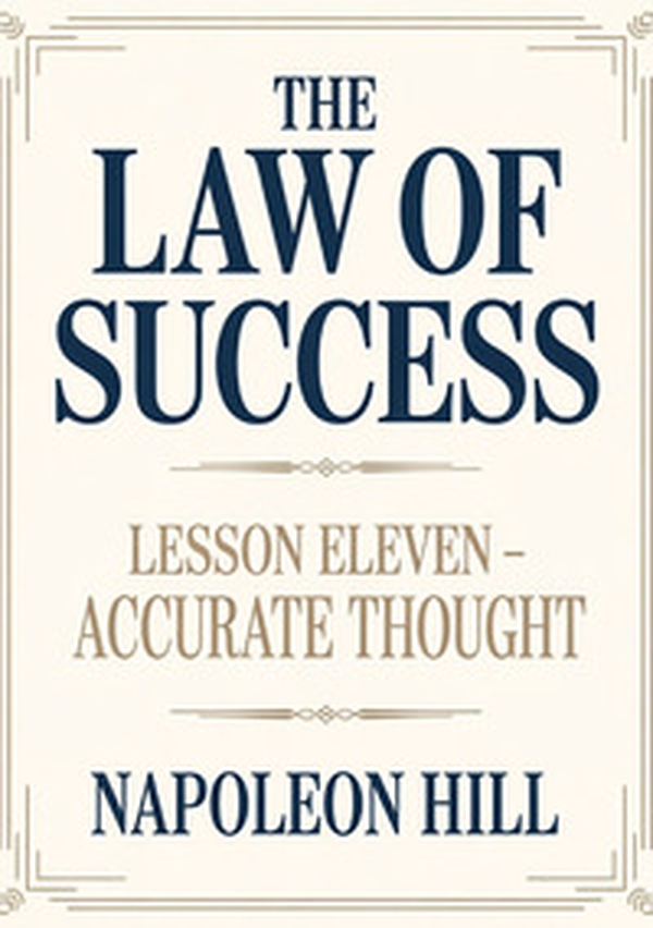 The law of success. Lesson eleven. Accurate thought - Librerie.coop