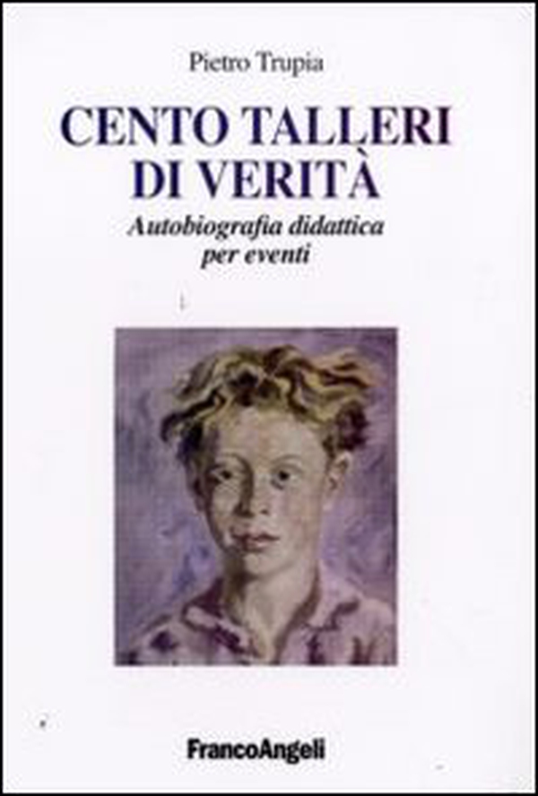 Cento talleri di verità. Autobiografia didattica per eventi - Librerie.coop Cento talleri di verità. Autobiografia didattica per eventi - Librerie.coop