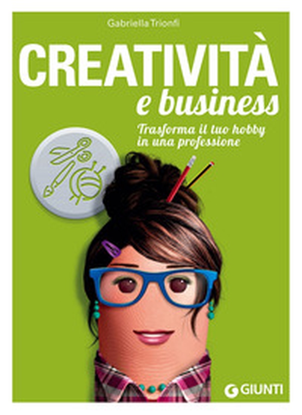 Creatività e business. Trasforma il tuo hobby in una professione - Librerie.coop Creatività e business. Trasforma il tuo hobby in una professione - Librerie.coop