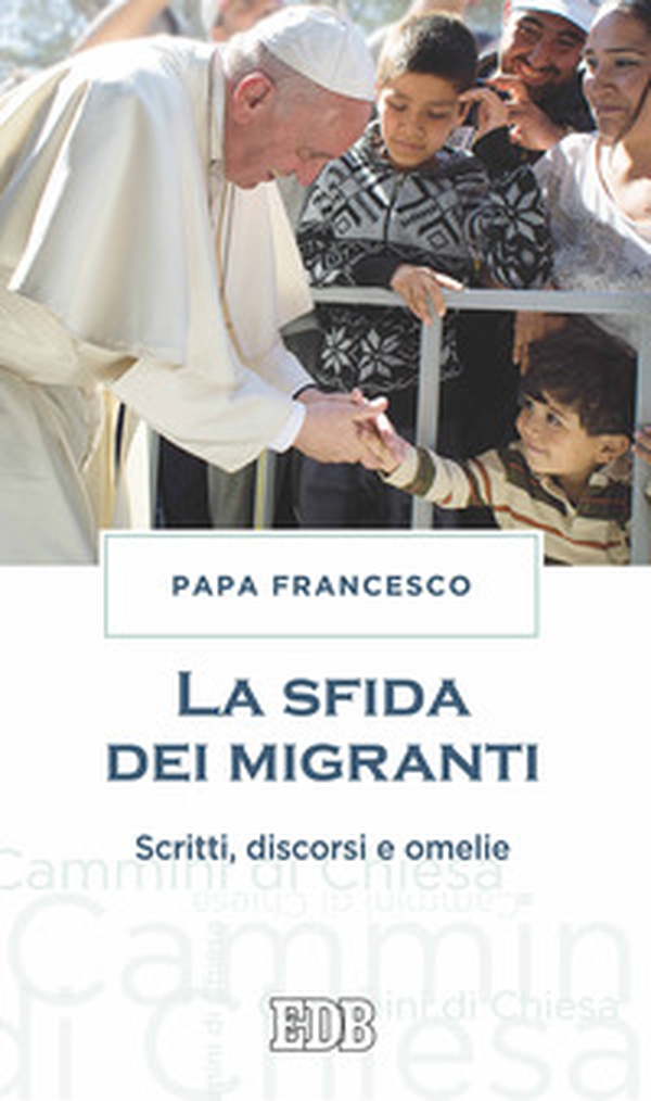 La sfida dei migranti. Discorsi, omelie, scritti - Librerie.coop La sfida dei migranti. Discorsi, omelie, scritti - Librerie.coop