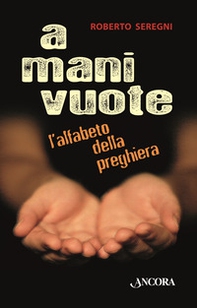 A mani vuote. L'alfabeto della preghiera - Librerie.coop