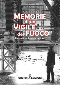 Memorie di un vigile del fuoco. Racconti tra lavoro e politica - Librerie.coop