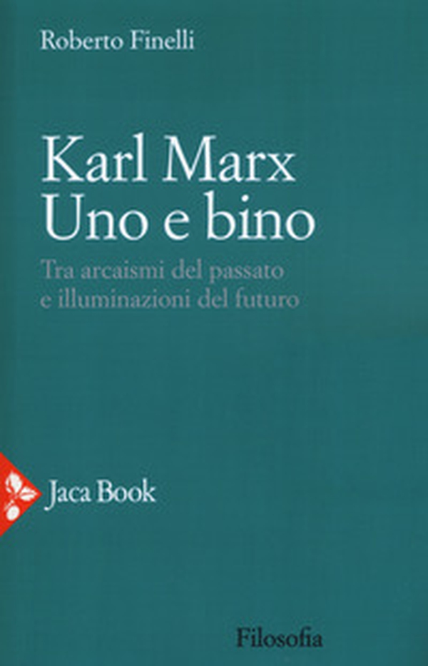 Karl Marx. Uno e bino. Tra arcaismi del passato e illuminazioni del futuro - Librerie.coop Karl Marx. Uno e bino. Tra arcaismi del passato e illuminazioni del futuro - Librerie.coop