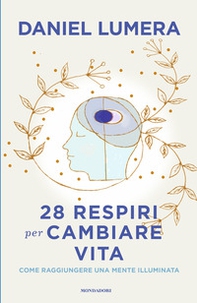 28 respiri per cambiare vita. Come raggiungere una mente illuminata - Librerie.coop