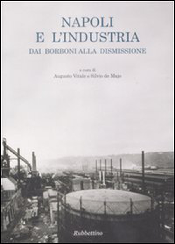 Napoli e l'industria dai Borboni alla dismissione - Librerie.coop Napoli e l'industria dai Borboni alla dismissione - Librerie.coop