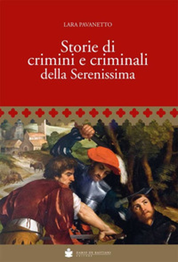 Storie di crimini e criminali della Serenissima - Librerie.coop Storie di crimini e criminali della Serenissima - Librerie.coop