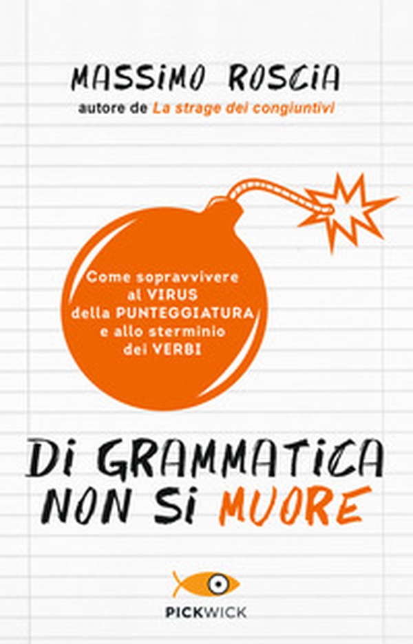 Di grammatica non si muore. Come sopravvivere al virus della punteggiatura e allo sterminio dei verbi - Librerie.coop Di grammatica non si muore. Come sopravvivere al virus della punteggiatura e allo sterminio dei verbi - Librerie.coop