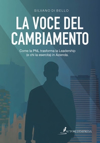 La voce del cambiamento. Come la PNL trasforma la leadership (e chi la esercita) in azienda - Librerie.coop