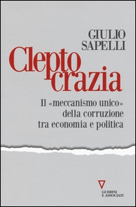 Cleptocrazia. Il «meccanismo unico» della corruzione tra economia e politica - Librerie.coop