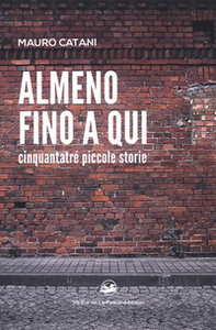 Almeno fino a qui cinquantatré piccole storie - Librerie.coop