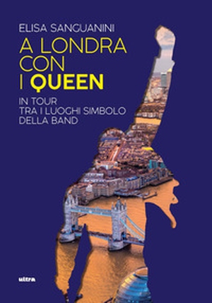 A Londra con i Queen. In tour tra i luoghi simbolo della band - Librerie.coop