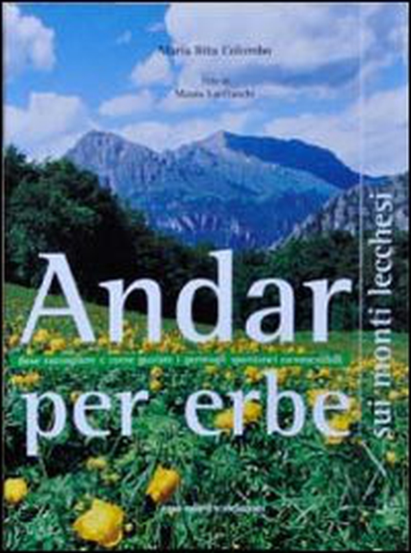 Andar per erbe sui monti lecchesi. Dove raccogliere e come gustare i germogli spontanei commestibili - Librerie.coop Andar per erbe sui monti lecchesi. Dove raccogliere e come gustare i germogli spontanei commestibili - Librerie.coop