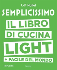 Semplicissimo. Il libro di cucina light + facile del mondo - Librerie.coop