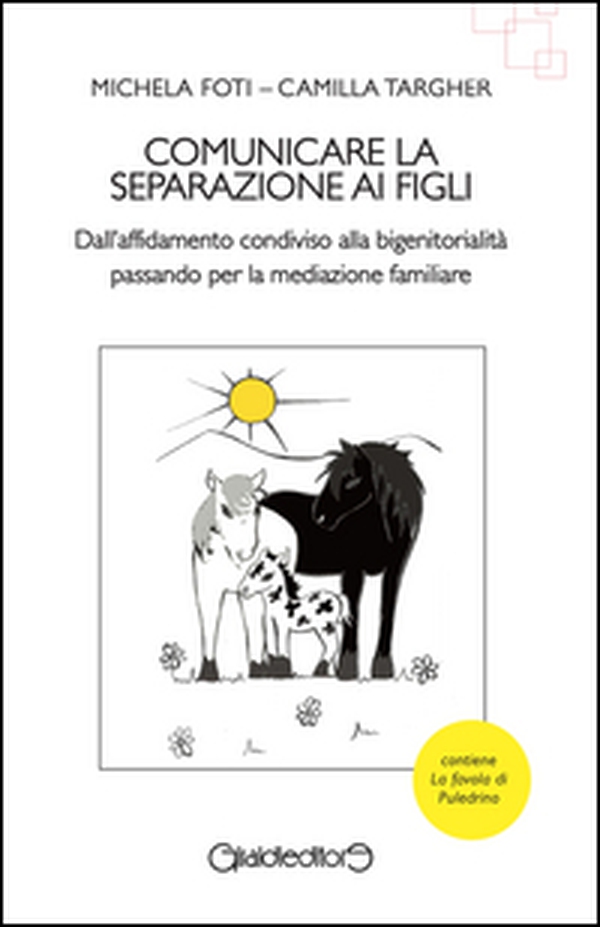 Comunicare la separazione ai figli. Dall'affidamento condiviso alla bigenitorialità passa per la mediazione familiare - Librerie.coop Comunicare la separazione ai figli. Dall'affidamento condiviso alla bigenitorialità passa per la mediazione familiare - Librerie.coop