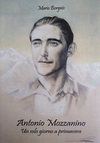 Antonio Mozzanino. Un solo giorno a primavera - Librerie.coop Antonio Mozzanino. Un solo giorno a primavera - Librerie.coop