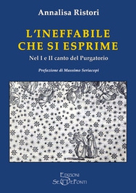L'ineffabile che si esprime. Nel 1° e 2° canto del Purgatorio - Librerie.coop