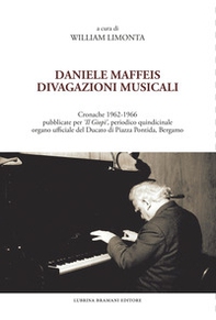 Daniele Maffeis. Divagazioni musicali. Cronache 1962-1966 pubblicate per «Il Giopì», periodico quindicinale organo ufficiale del Ducato di Piazza Pontida, Bergamo - Librerie.coop Daniele Maffeis. Divagazioni musicali. Cronache 1962-1966 pubblicate per «Il Giopì», periodico quindicinale organo ufficiale del Ducato di Piazza Pontida, Bergamo - Librerie.coop