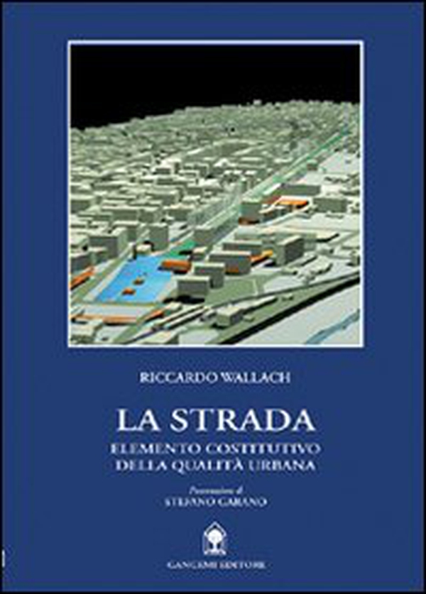 La strada. Elemento costitutivo della qualità urbana - Librerie.coop La strada. Elemento costitutivo della qualità urbana - Librerie.coop