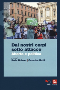 Dai nostri corpi sotto attacco. Aborto e politica - Librerie.coop
