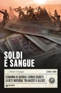 Soldi e sangue. Economia di guerra e servizi segreti: la rete invisibile tra nazisti e alleati - Librerie.coop