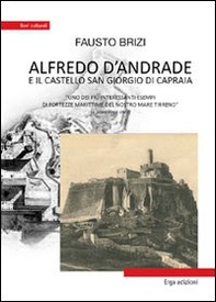 Alfredo D'Andrade e il castello San Giorgio di Capraia. Uno dei più interessanti esempi di fortezze marittime del nostro mare - Librerie.coop