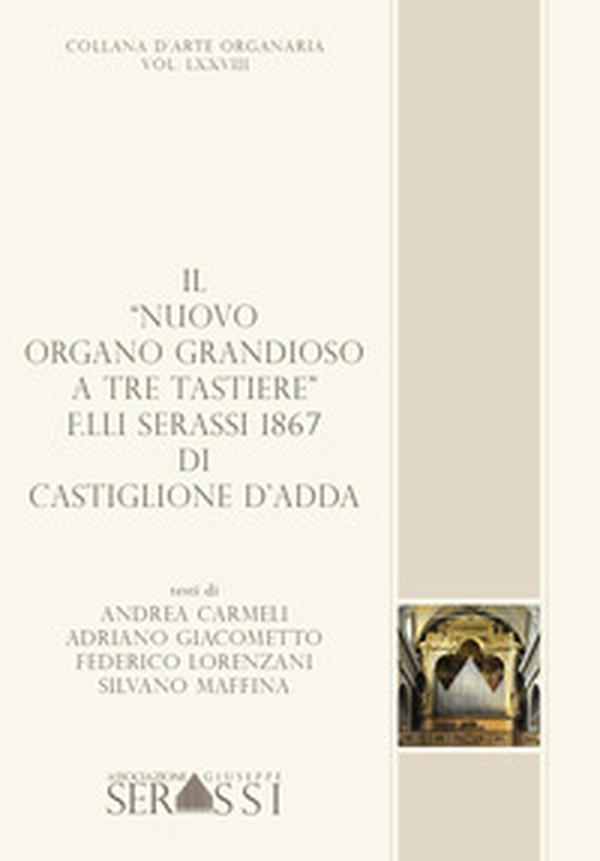Il «nuovo organo grandioso a tre tastiere» F.lli Serassi 1867 di Castiglione d'Adda - Librerie.coop Il «nuovo organo grandioso a tre tastiere» F.lli Serassi 1867 di Castiglione d'Adda - Librerie.coop