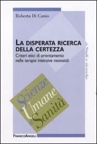La disperata ricerca della certezza. Criteri etici di orientamento nelle terapie intensive neonatali - Librerie.coop