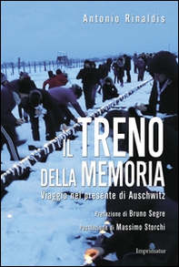 Il treno della memoria. Viaggio nel presente di Auschwitz - Librerie.coop
