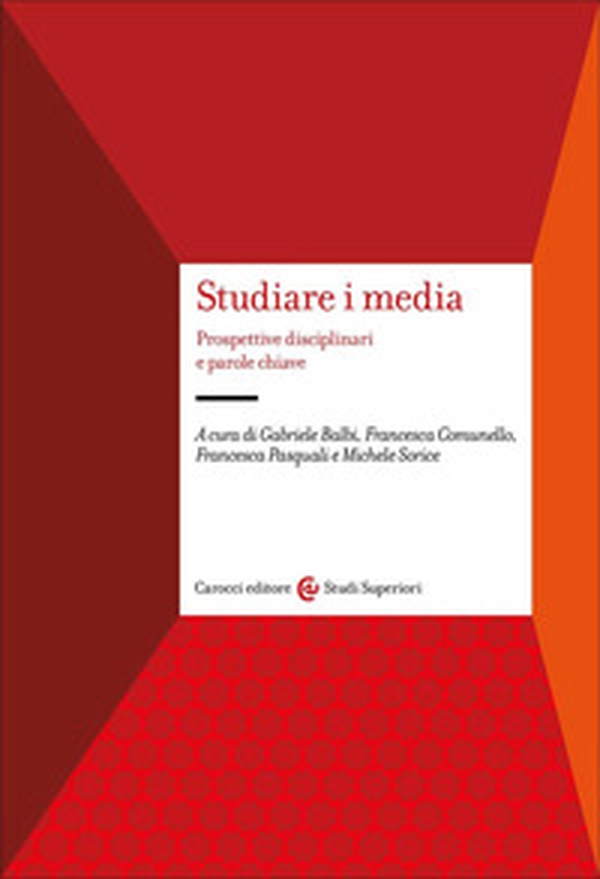 Studiare i media. Prospettive disciplinari e parole chiave - Librerie.coop Studiare i media. Prospettive disciplinari e parole chiave - Librerie.coop