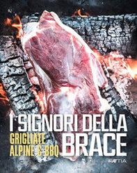 I signori della brace. Grigliate alpine & BBQ - Librerie.coop