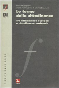 Le forme della cittadinanza. Tra cittadinanza europea e cittadinanza nazionale - Librerie.coop