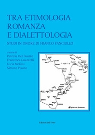 Tra etimologia romanza e dialettologia. Studi in onore di Franco Fanciullo - Librerie.coop