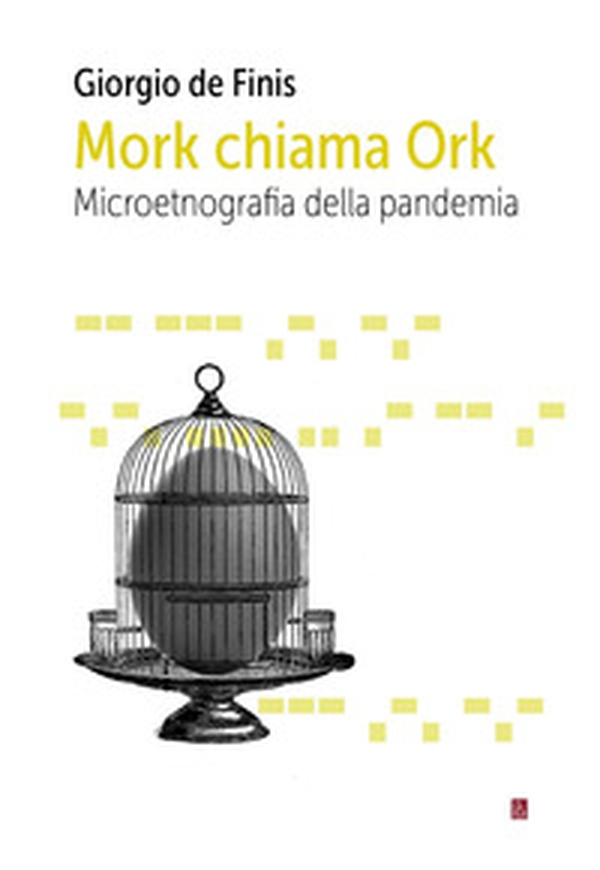 Mork chiama Ork. Microetnografia della pandemia - Librerie.coop Mork chiama Ork. Microetnografia della pandemia - Librerie.coop