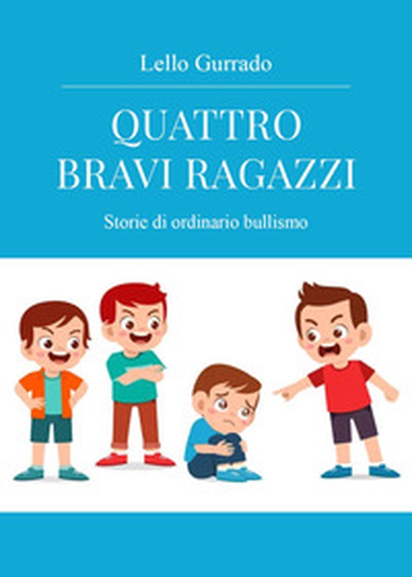 Quattro bravi ragazzi. Storie di ordinario bullismo - Librerie.coop Quattro bravi ragazzi. Storie di ordinario bullismo - Librerie.coop
