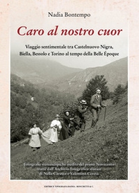 Caro al nostro cuor. Viaggio sentimentale tra Castelnuovo Nigra, Biella, Bessolo e Torino al tempo della Belle Époque - Librerie.coop