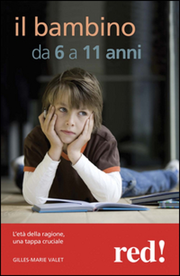 Il mio bambino da 6 a 11 anni. L'età della ragione, una tappa cruciale - Librerie.coop Il mio bambino da 6 a 11 anni. L'età della ragione, una tappa cruciale - Librerie.coop