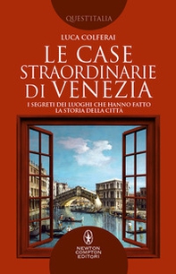 Le case straordinarie di Venezia. I segreti dei luoghi che hanno fatto la storia della città - Librerie.coop