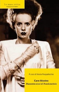 Caro mostro. Duecento anni di Frankenstein - Librerie.coop