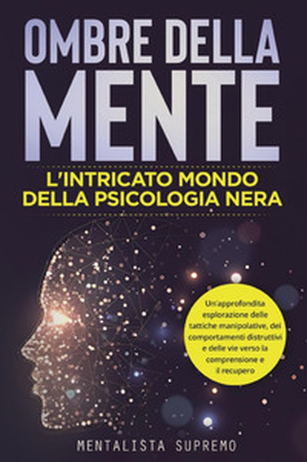Ombre della mente. L'intricato mondo della psicologia nera - Librerie.coop Ombre della mente. L'intricato mondo della psicologia nera - Librerie.coop