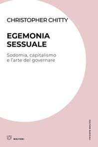 Egemonia sessuale. Sodomia, capitalismo e l'arte del governare - Librerie.coop