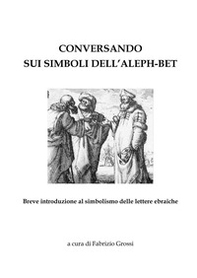 Conversando sui simboli dell'Aleph-Bet. Breve introduzione al simbolismo delle lettere ebraiche - Librerie.coop