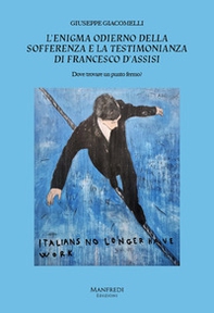 L'enigma odierno della sofferenza e la testimonianza di Francesco d'Assisi. Dove trovare un punto fermo? - Librerie.coop