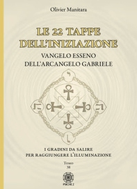 Le 22 tappe dell'iniziazione. Vangelo esseno dell'arcangelo Gabriele - Librerie.coop